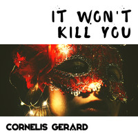 Cornelis Gerard - It Won't Kill You