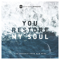 New Wine Worship - You Restore My Soul (Live)