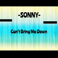 Sonny - Cant Bring Me Down