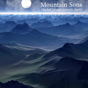 Mountain Sons - Headed Straight to Earth!