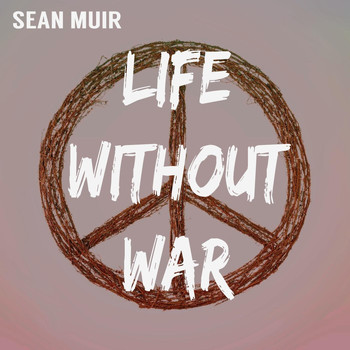 Sean Muir - Life Without War