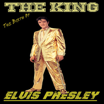 Elvis Presley - The Birth Of The King