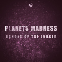Planets Madness - Echoes of the Jungle