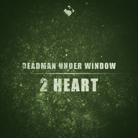 Deadman Under Window - 2 Heart