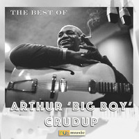 Arthur "Big Boy" Crudup - The Best of Arthur "Big Boy" Crudup