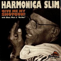Harmonica Slim - Give Me My Shotgun!