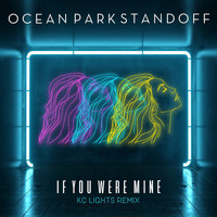 Ocean Park Standoff - If You Were Mine (KC Lights Remix)
