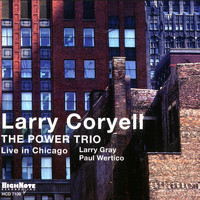 Larry Coryell - The Power Trio (Recorded Live in Chicago)
