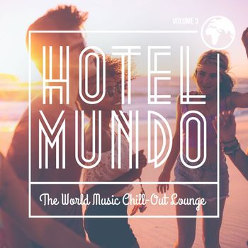 Various Artists - Hotel Mundo: The World Music Chill-Out Lounge, Vol. 3
