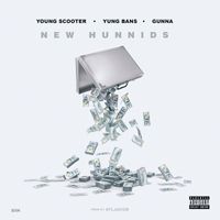 Young Scooter - New Hunnids (feat. Yung Bans & Gunna) (Explicit)