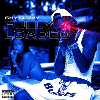 Shy Glizzy - Fully Loaded (Explicit)