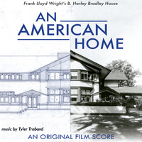Tyler Traband - An American Home: Frank Lloyd Wright's B. Harley Bradley House (an Original Film Score)