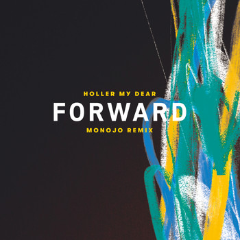 Holler My Dear - Forward (Monojo Remix)