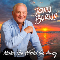 John Burns - Make the World Go Away