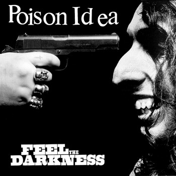 Poison Idea - Feel the Darkness (2018 Reissue) (Explicit)