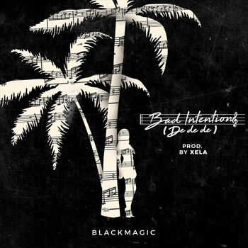 Blackmagic - Bad Intentions (De De De)