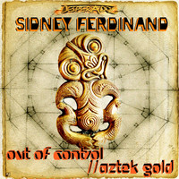 Sidney Ferdinand - Out of Control / Aztek Gold