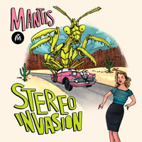 Mantis - Stereo Invasion