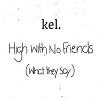 Kel - High with No Friends (What They Say)