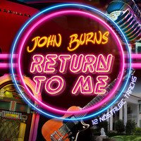 John Burns - Return to Me