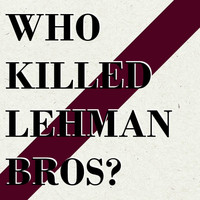 The Bull and the Bear - Who Killed Lehman Bros?