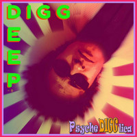 Digg Deep - Psychedigglica (Explicit)