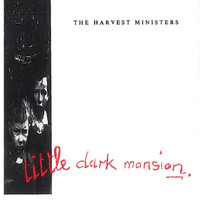 The Harvest Ministers - Little Dark Mansion