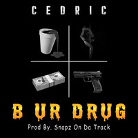 Cedric - B Ur Drug