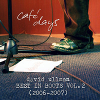 David Ullman - Café Days: Best in Boots, Vol. 2 (2006​-​2007) (Explicit)