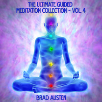 Brad Austen - The Ultimate Guided Meditation Collection, Vol. 4