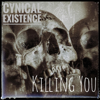 Cynical Existence - Killing You (Explicit)