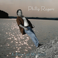 Phillip Rogers - A Piece of My Soul