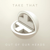 Take That - Out Of Our Heads