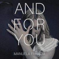 Manuela Francia - And for You