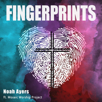 Noah Ayers - Fingerprints (feat. Mosaic Worship Project)
