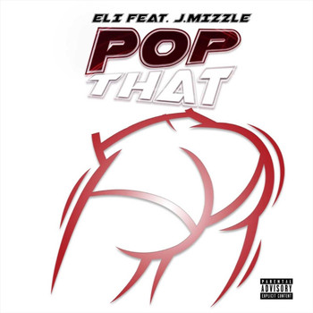 Eli - Pop That (feat. J Mizzle) (Explicit)