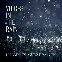 Charles Szczepanek - Voices in the Rain