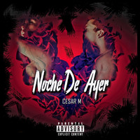 Cesar M - Noche De Ayer (Explicit)
