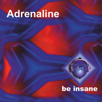 be insane - Adrenaline