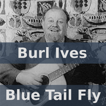 Burl Ives - Blue Tail Fly