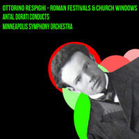 Ottorino Respighi - Respighi - Roman Festivals & Church Windows