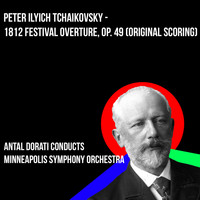 Peter Ilyich Tchaikovsky - 1812 Festival Overture