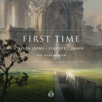 Seven Lions, SLANDER & Dabin feat. Dylan Matthew - First Time (feat. Dylan Matthew)