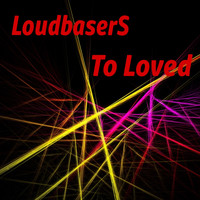 LoudbaserS - To Loved