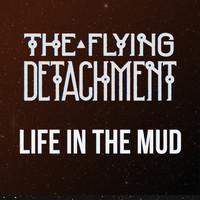 The Flying Detachment - Life in the Mud