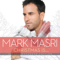 Mark Masri - Christmas Is… (Deluxe Expanded Edition)