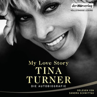 Tina Turner - My Love Story - Die Autobiographie (Ungekürzt)