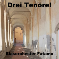 Blasorchester Fatamo - Drei Tenöre