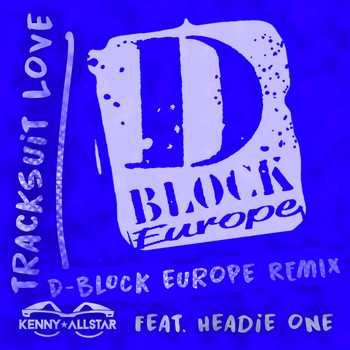 Kenny Allstar feat. Headie One & D-Block Europe - Tracksuit Love (D Block Europe Remix [Explicit])