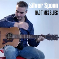 Silver Spoon - Bad Times Blues